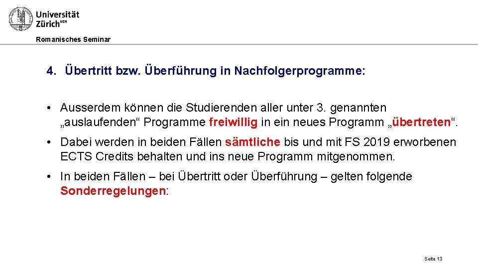 Romanisches Seminar 4. Übertritt bzw. Überführung in Nachfolgerprogramme: • Ausserdem können die Studierenden aller