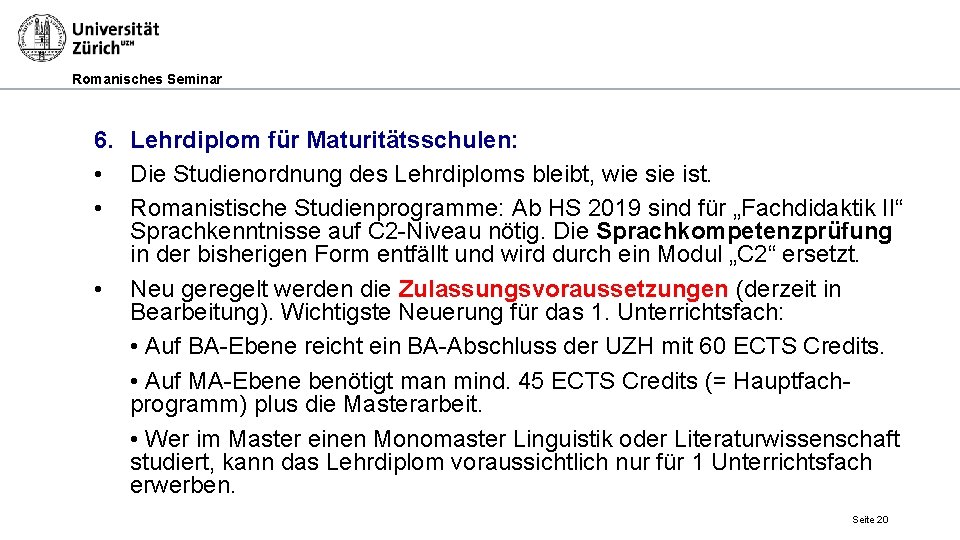 Romanisches Seminar 6. Lehrdiplom für Maturitätsschulen: • Die Studienordnung des Lehrdiploms bleibt, wie sie