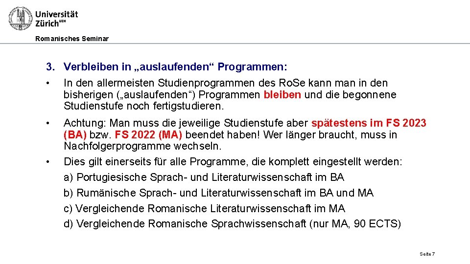 Romanisches Seminar 3. Verbleiben in „auslaufenden“ Programmen: • In den allermeisten Studienprogrammen des Ro.