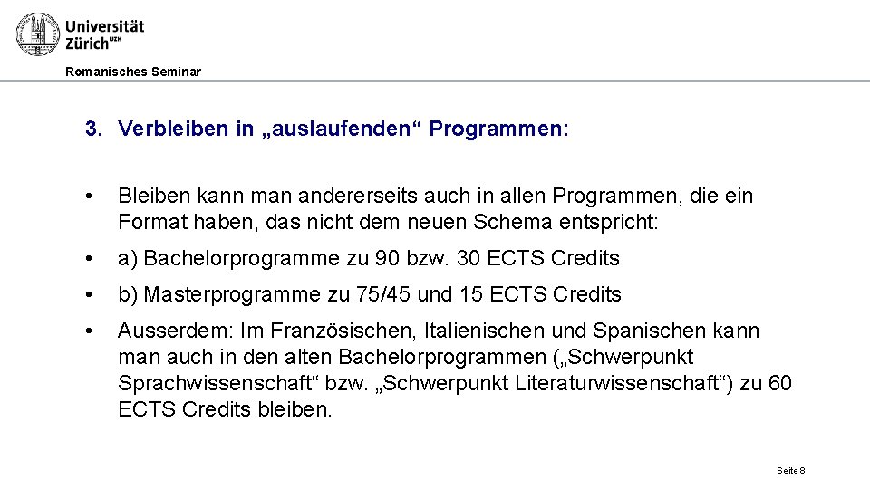 Romanisches Seminar 3. Verbleiben in „auslaufenden“ Programmen: • Bleiben kann man andererseits auch in