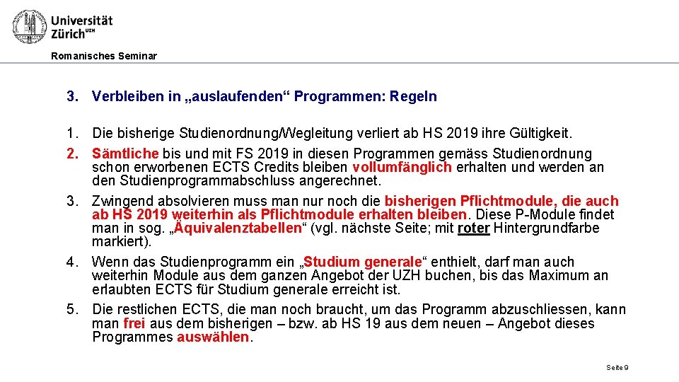 Romanisches Seminar 3. Verbleiben in „auslaufenden“ Programmen: Regeln 1. Die bisherige Studienordnung/Wegleitung verliert ab