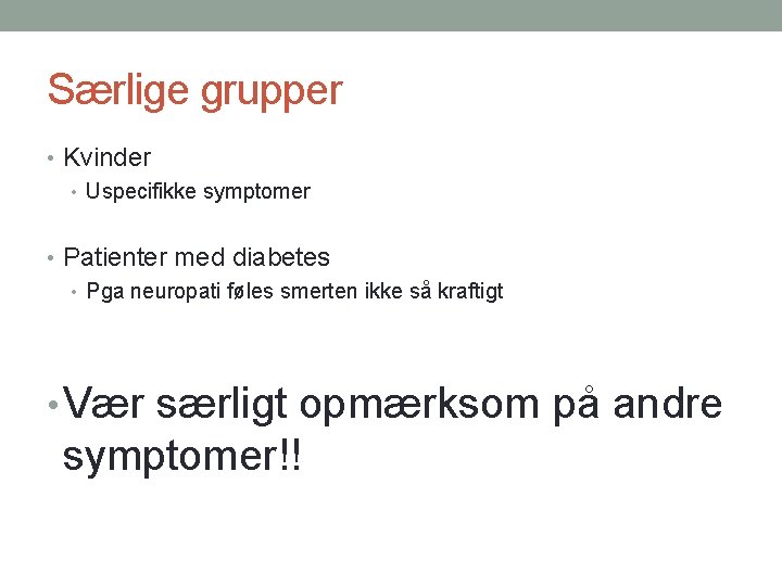 Særlige grupper • Kvinder • Uspecifikke symptomer • Patienter med diabetes • Pga neuropati