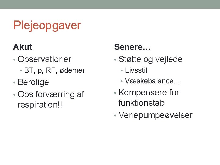 Plejeopgaver Akut • Observationer • BT, p, RF, ødemer • Berolige • Obs forværring