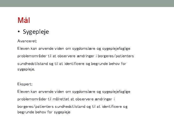 Mål • Sygepleje Avanceret: Eleven kan anvende viden om sygdomslære og sygeplejefaglige problemområder til