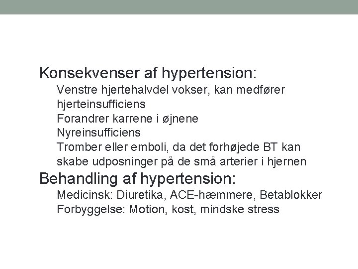 Konsekvenser af hypertension: Venstre hjertehalvdel vokser, kan medfører hjerteinsufficiens Forandrer karrene i øjnene Nyreinsufficiens