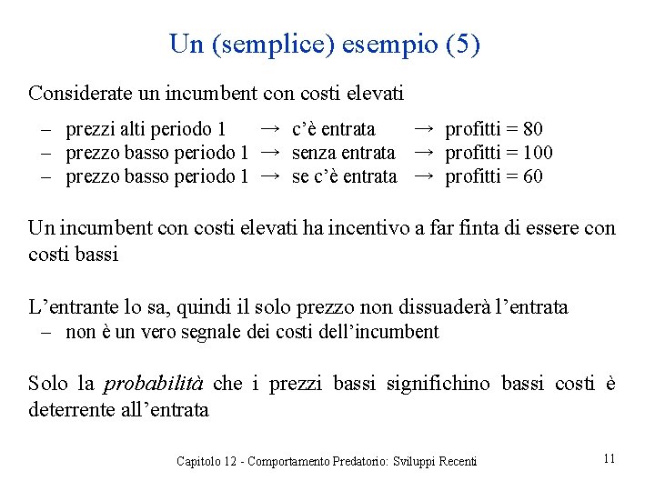 Un (semplice) esempio (5) Considerate un incumbent con costi elevati ‒ prezzi alti periodo