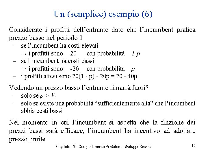 Un (semplice) esempio (6) Considerate i profitti dell’entrante dato che l’incumbent pratica prezzo basso