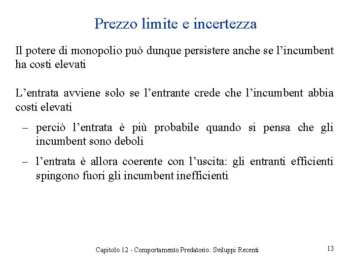 Prezzo limite e incertezza Il potere di monopolio può dunque persistere anche se l’incumbent