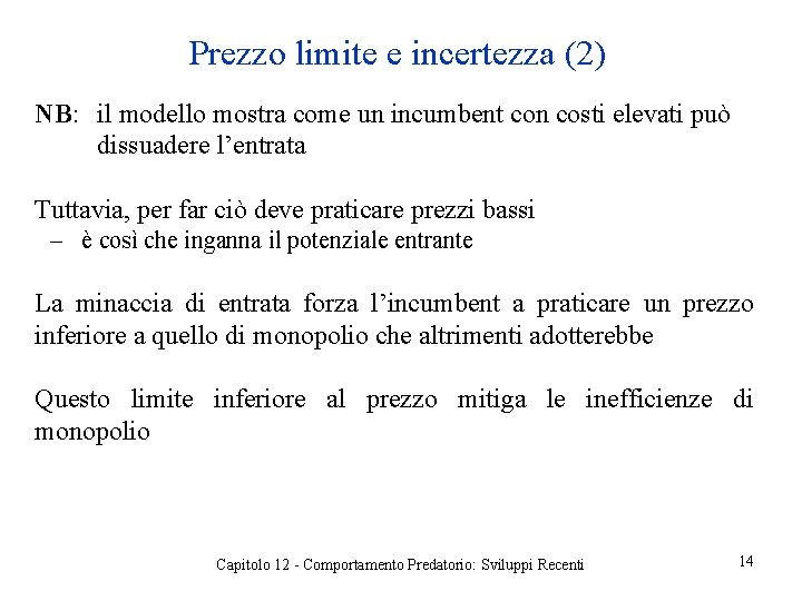 Prezzo limite e incertezza (2) NB: il modello mostra come un incumbent con costi