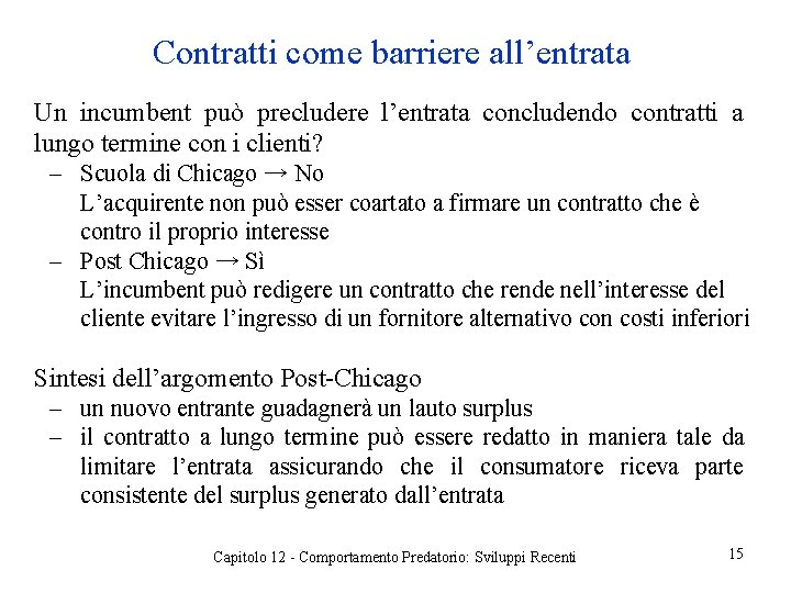 Contratti come barriere all’entrata Un incumbent può precludere l’entrata concludendo contratti a lungo termine