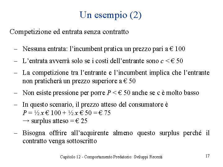 Un esempio (2) Competizione ed entrata senza contratto ‒ Nessuna entrata: l’incumbent pratica un