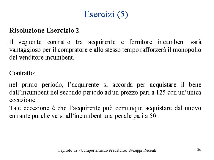 Esercizi (5) Risoluzione Esercizio 2 Il seguente contratto tra acquirente e fornitore incumbent sarà