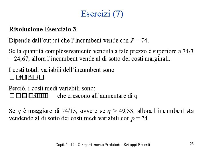 Esercizi (7) Risoluzione Esercizio 3 Dipende dall’output che l’incumbent vende con P = 74.