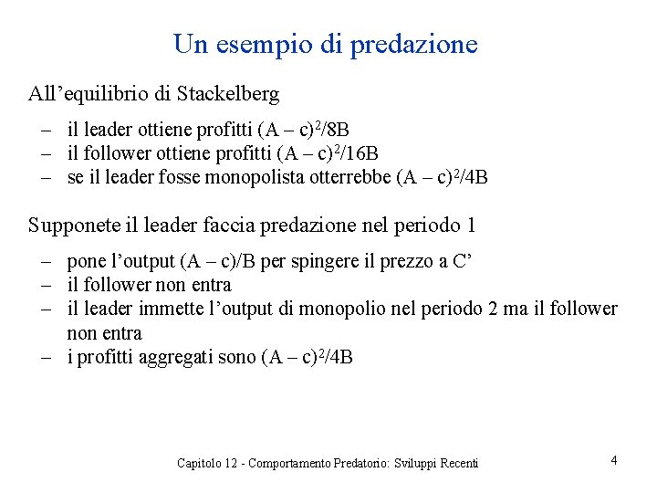 Un esempio di predazione All’equilibrio di Stackelberg ‒ il leader ottiene profitti (A –