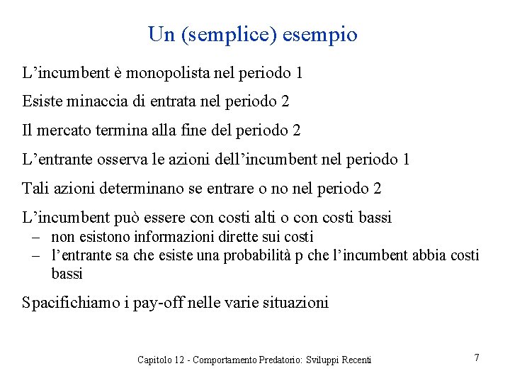 Un (semplice) esempio L’incumbent è monopolista nel periodo 1 Esiste minaccia di entrata nel