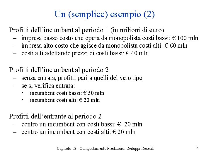 Un (semplice) esempio (2) Profitti dell’incumbent al periodo 1 (in milioni di euro) ‒