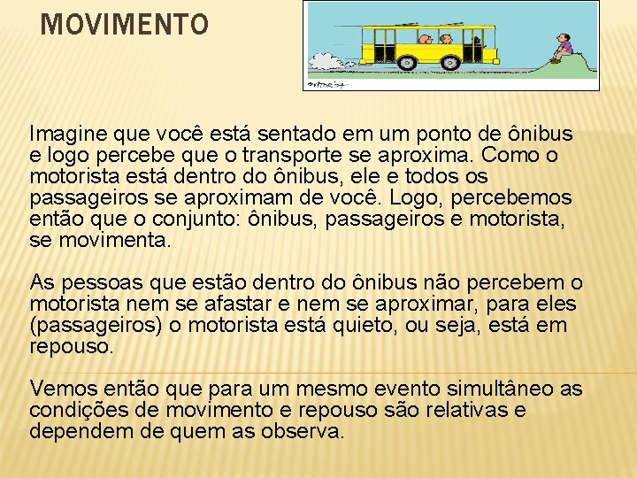 MOVIMENTO Imagine que você está sentado em um ponto de ônibus e logo percebe