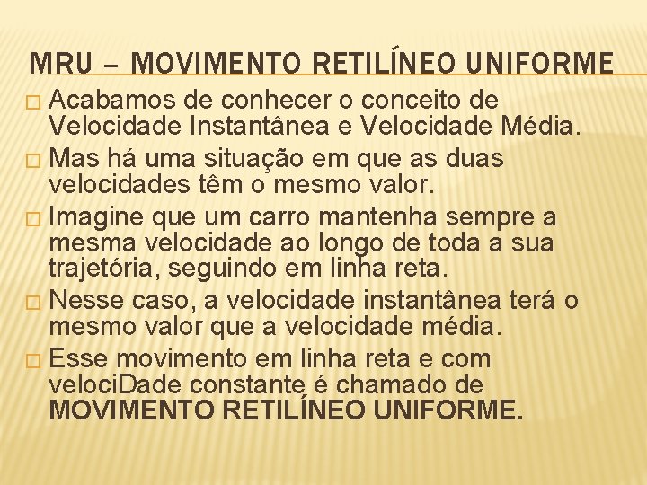 MRU – MOVIMENTO RETILÍNEO UNIFORME � Acabamos de conhecer o conceito de Velocidade Instantânea