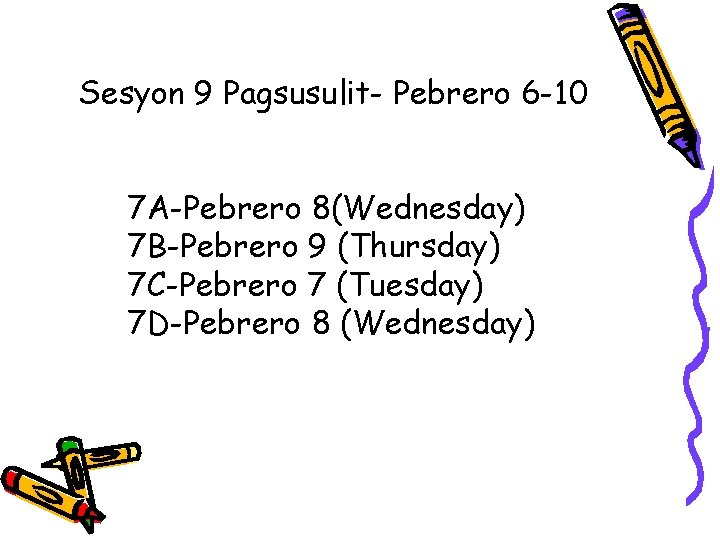 Sesyon 9 Pagsusulit- Pebrero 6 -10 7 A-Pebrero 8(Wednesday) 7 B-Pebrero 9 (Thursday) 7