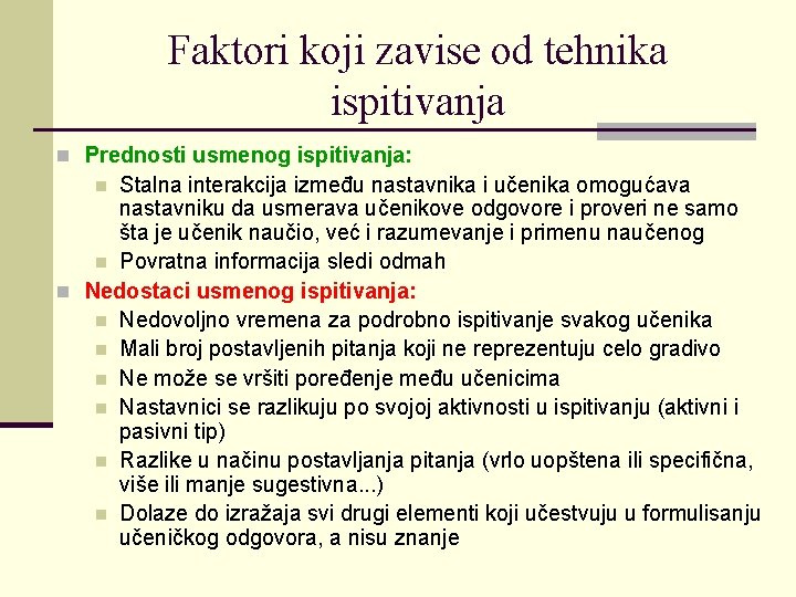 Faktori koji zavise od tehnika ispitivanja n Prednosti usmenog ispitivanja: Stalna interakcija između nastavnika