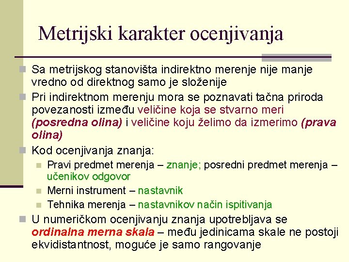 Metrijski karakter ocenjivanja n Sa metrijskog stanovišta indirektno merenje nije manje vredno od direktnog