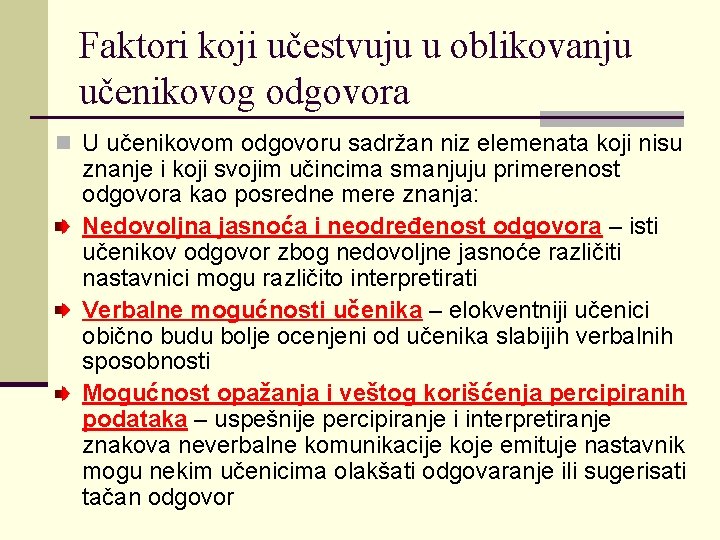 Faktori koji učestvuju u oblikovanju učenikovog odgovora n U učenikovom odgovoru sadržan niz elemenata