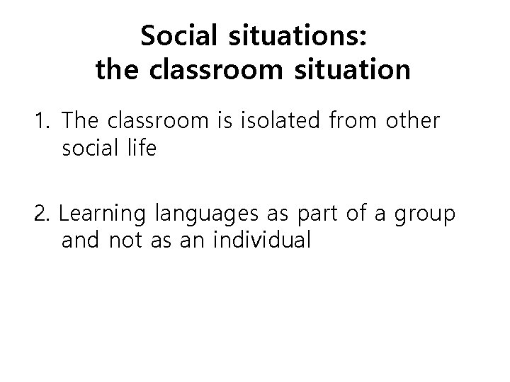 Social situations: the classroom situation 1. The classroom is isolated from other social life