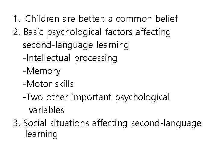 1. Children are better: a common belief 2. Basic psychological factors affecting second-language learning