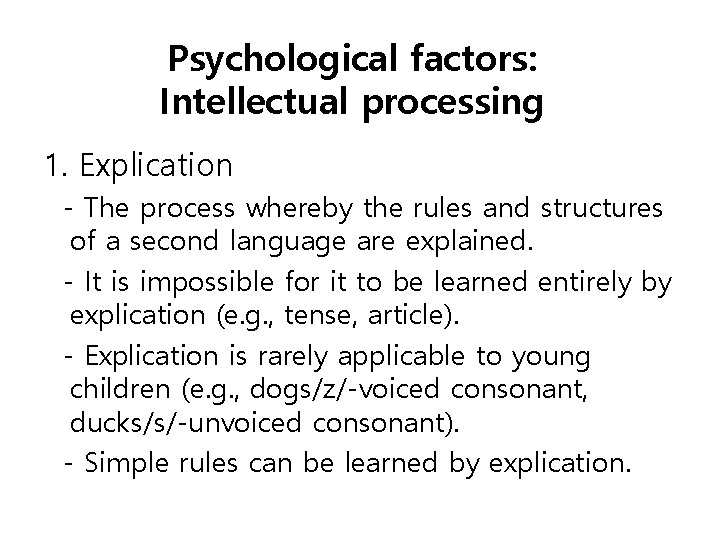 Psychological factors: Intellectual processing 1. Explication - The process whereby the rules and structures