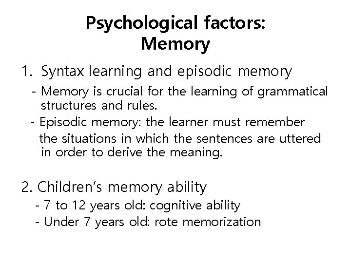 Psychological factors: Memory 1. Syntax learning and episodic memory - Memory is crucial for