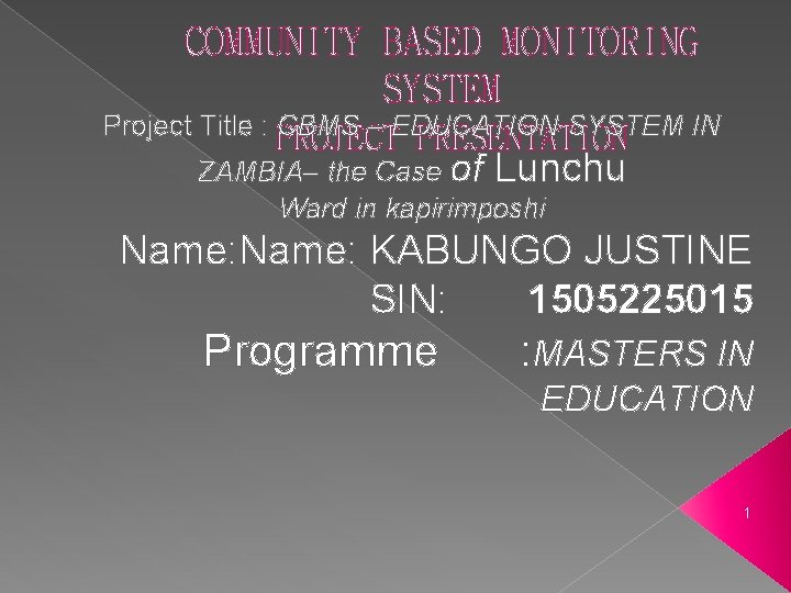 COMMUNITY BASED MONITORING SYSTEM Project Title : CBMS – EDUCATION SYSTEM IN PROJECT PRESENTATION