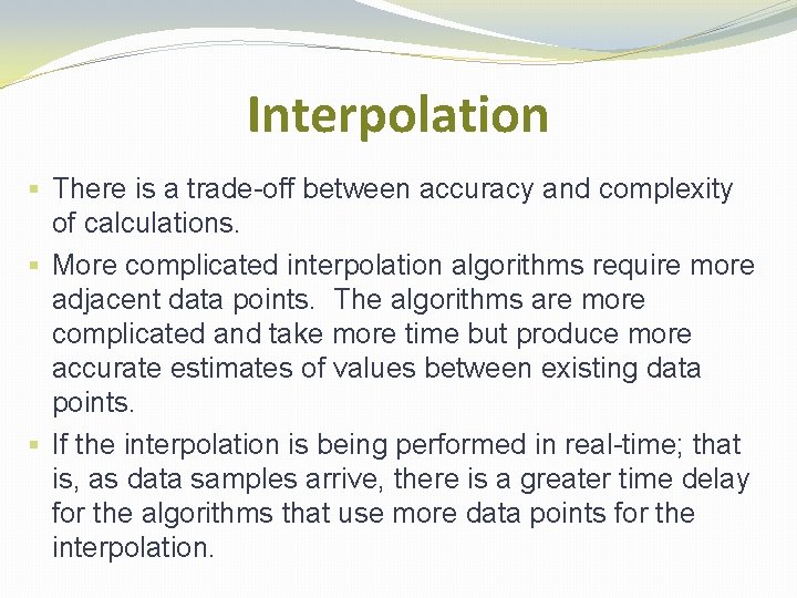 Interpolation § There is a trade-off between accuracy and complexity of calculations. § More