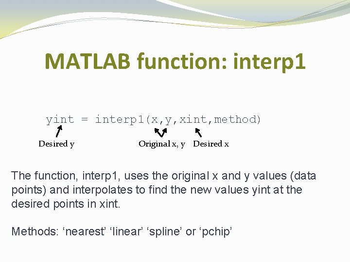 MATLAB function: interp 1 yint = interp 1(x, y, xint, method) Desired y Original