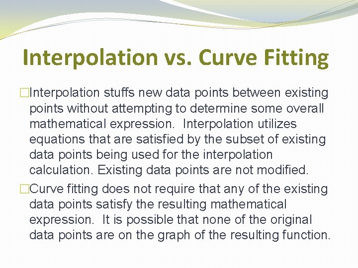 Interpolation vs. Curve Fitting �Interpolation stuffs new data points between existing points without attempting