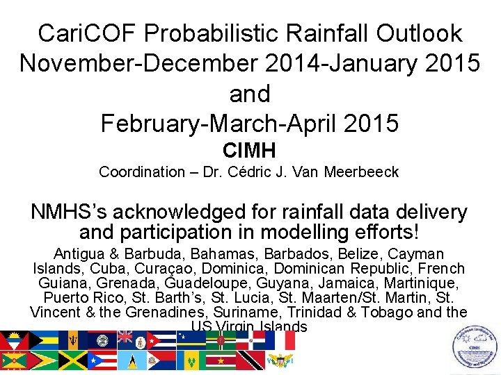 Cari. COF Probabilistic Rainfall Outlook November-December 2014 -January 2015 and February-March-April 2015 CIMH Coordination