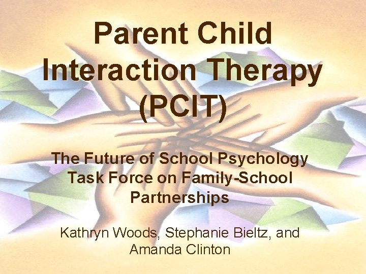 Parent Child Interaction Therapy (PCIT) The Future of School Psychology Task Force on Family-School