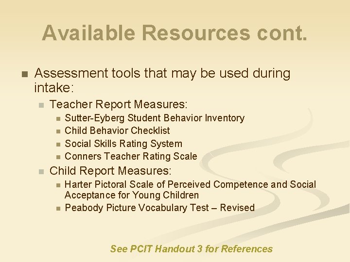 Available Resources cont. n Assessment tools that may be used during intake: n Teacher