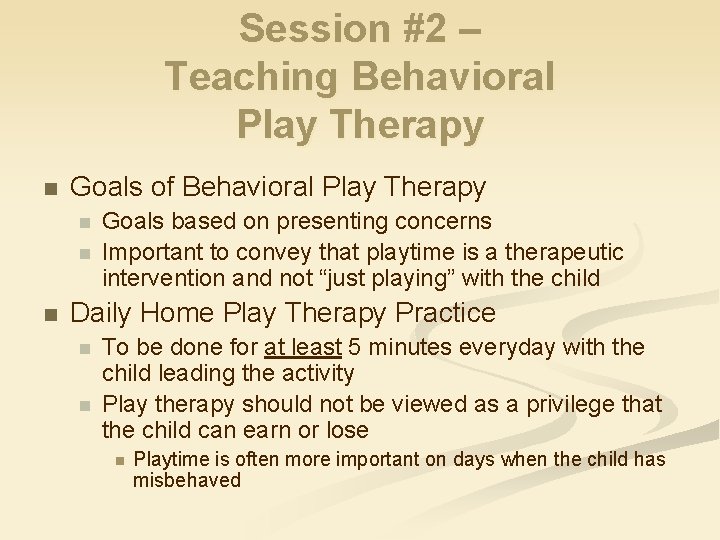 Session #2 – Teaching Behavioral Play Therapy n Goals of Behavioral Play Therapy n