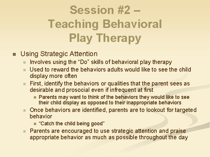 Session #2 – Teaching Behavioral Play Therapy n Using Strategic Attention n Involves using