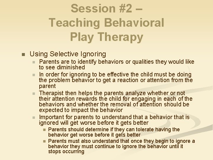 Session #2 – Teaching Behavioral Play Therapy n Using Selective Ignoring n n Parents