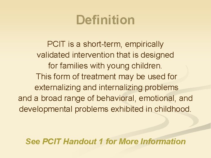 Definition PCIT is a short-term, empirically validated intervention that is designed for families with