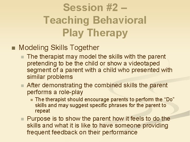 Session #2 – Teaching Behavioral Play Therapy n Modeling Skills Together n n The