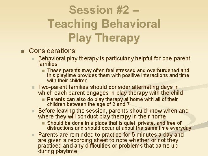 Session #2 – Teaching Behavioral Play Therapy n Considerations: n Behavioral play therapy is