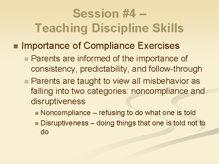 Session #4 – Teaching Discipline Skills n Importance of Compliance Exercises Parents are informed