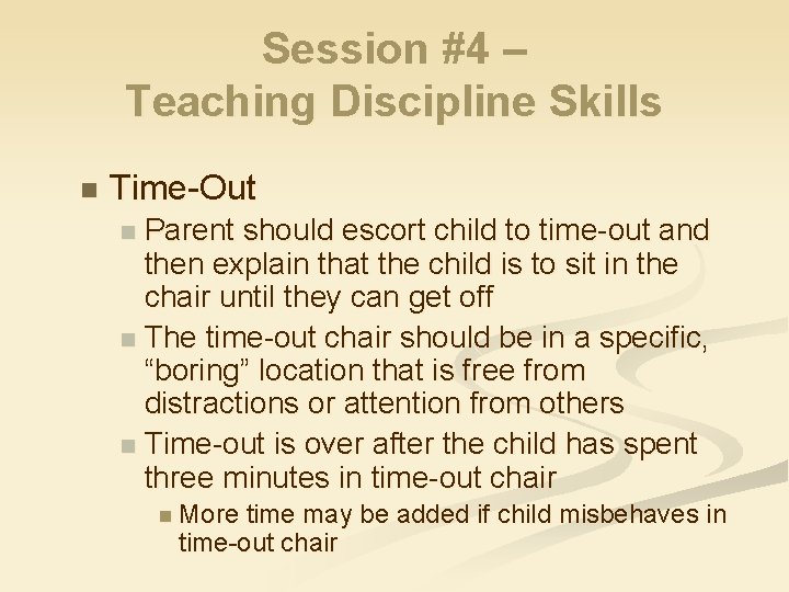 Session #4 – Teaching Discipline Skills n Time-Out Parent should escort child to time-out