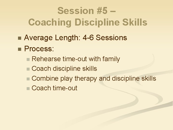 Session #5 – Coaching Discipline Skills Average Length: 4 -6 Sessions n Process: n