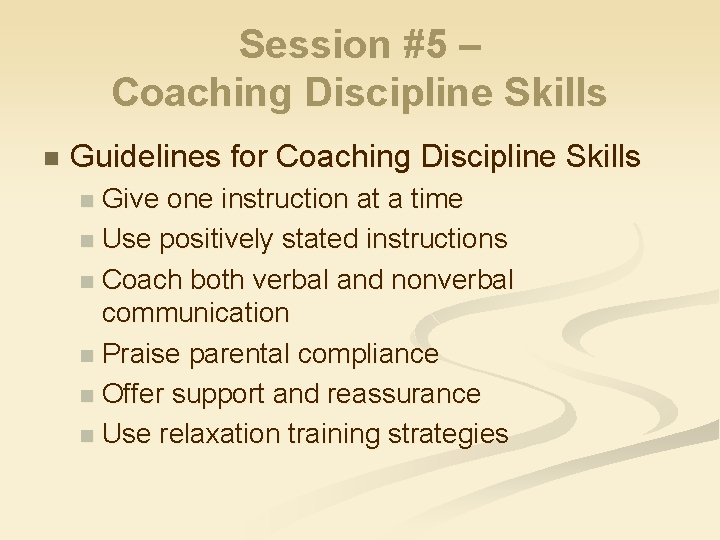 Session #5 – Coaching Discipline Skills n Guidelines for Coaching Discipline Skills Give one