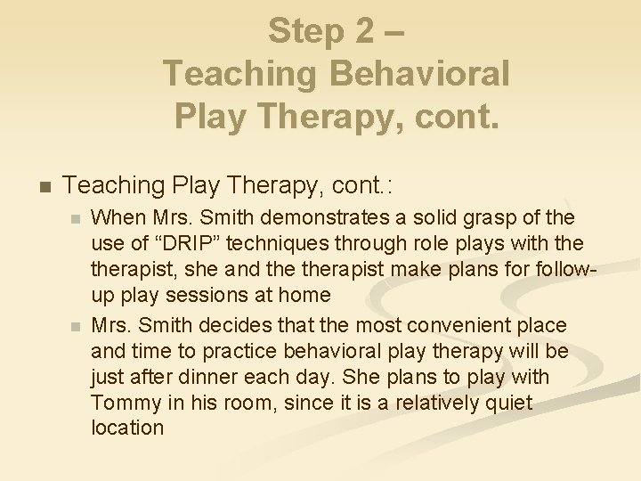 Step 2 – Teaching Behavioral Play Therapy, cont. n Teaching Play Therapy, cont. :