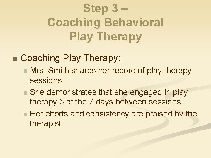 Step 3 – Coaching Behavioral Play Therapy n Coaching Play Therapy: Mrs. Smith shares
