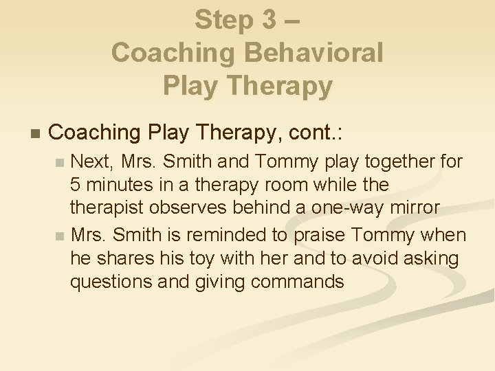 Step 3 – Coaching Behavioral Play Therapy n Coaching Play Therapy, cont. : Next,